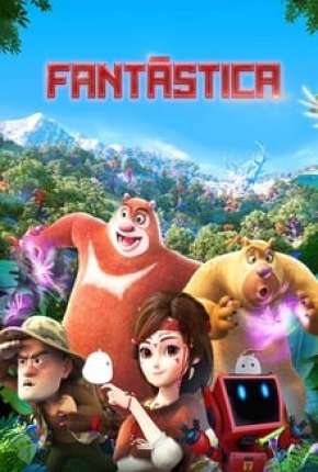 Fantástica, Uma Aventura no Mundo Boonie Bears Torrent