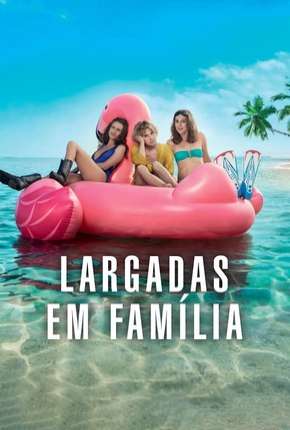 Largadas em Família - Larguées Torrent