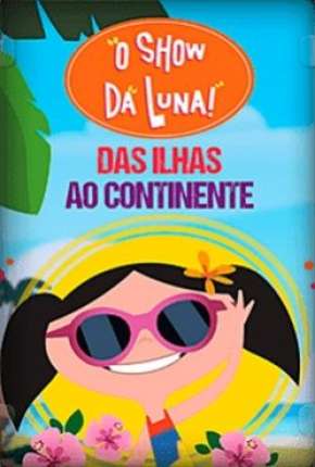 O Show da Luna - Das Ilhas ao Continente Torrent