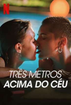 Três Metros Acima do Céu - 1ª Temporada Completa Torrent