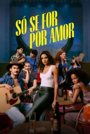 Só se For Por Amor - 1ª Temporada Torrent