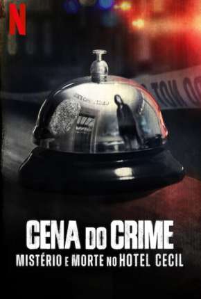 Cena do Crime - Mistério e Morte no Hotel Cecil - 1ª Temporada Completa Torrent