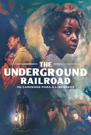 The Underground Railroad - Os Caminhos Para a Liberdade - 1ª Temporada Torrent