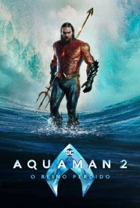 Aquaman 2 - O Reino Perdido 4K Torrent
