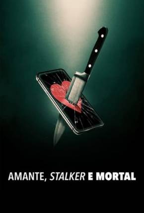 Amante, Stalker e Mortal Torrent