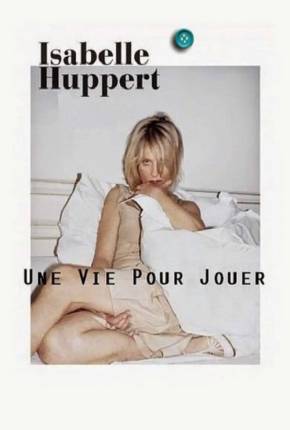 Isabelle Huppert une vie pour jouer - Legendado Torrent