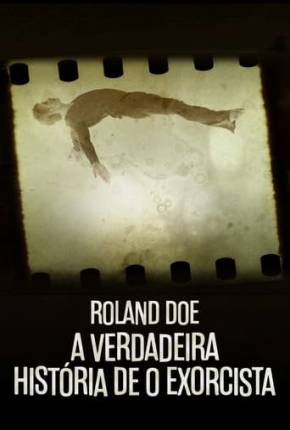 Roland Doe - A Verdadeira História de O Exorcista Torrent