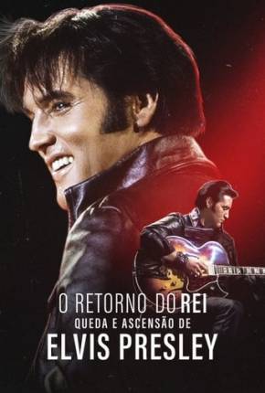 O Retorno do Rei - Queda e Ascensão de Elvis Presley Torrent